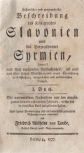 Taube Friedrich Wilhelm, von: Historische und geographische Beschreibung des Königreiches Slavonien und des Herzogthumes Syrmien...